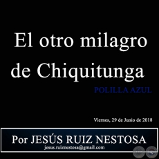 El otro milagro de Chiquitunga - POLILLA AZUL - Por JESS RUIZ NESTOSA - Viernes, 29 de Junio de 2018